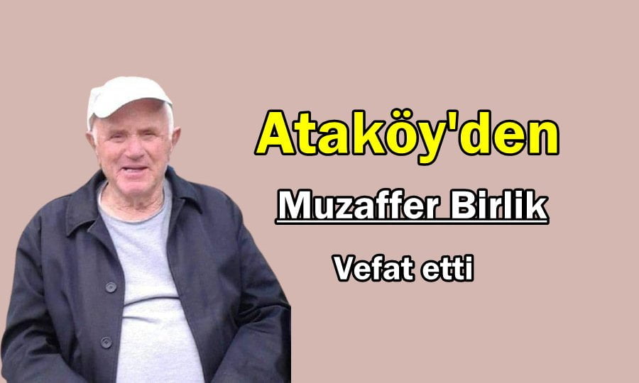 Ataköy Mahallesinden Muzaffer Birlik vefat etti
