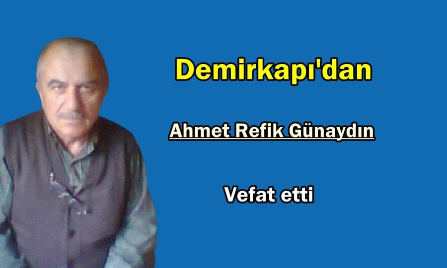 Demirkapı’dan Ahmet Refik Günaydın vefat etti