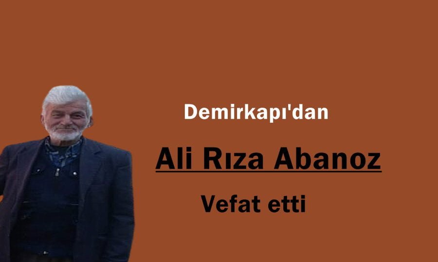 Demirkapı’dan Ali Rıza Abanoz İstanbul’da vefat etti