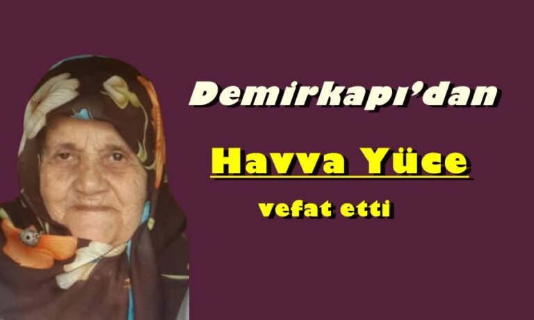 Demirkapı’dan Hava Yüce vefat etti