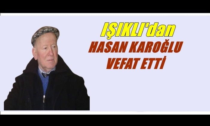 Işıklı mahallesinden İnşaat Yüksek Mühendisi Hasan Karoğlu vefat etti
