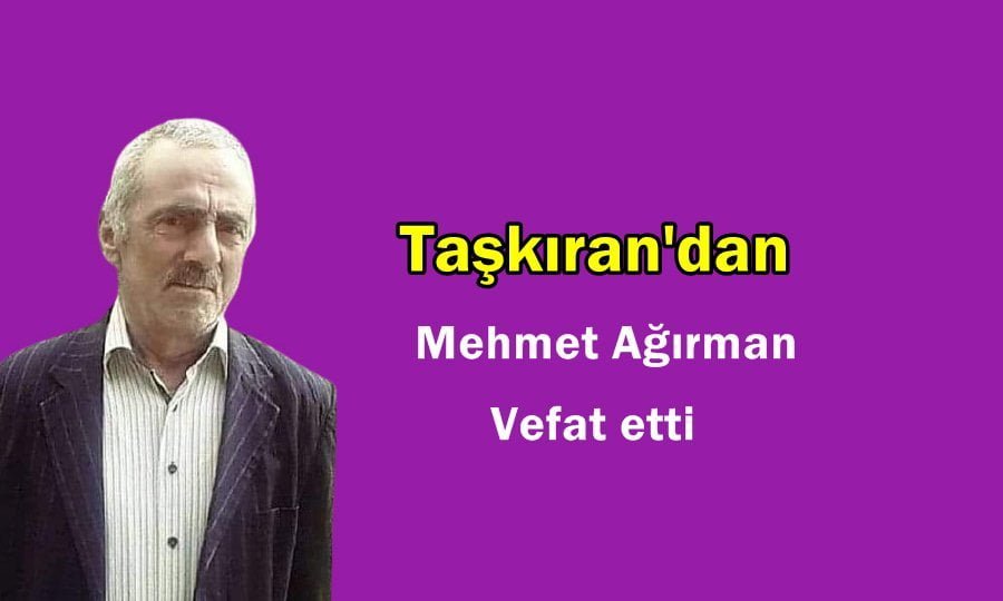 Taşkıran Mahallesinden Mehmet Ağırman vefat etti