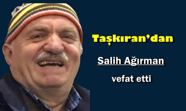 Taşkıran Mahallesinden Salih Ağırman vefat etti