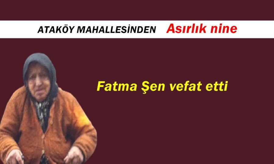 Ataköy Mahallesinden Fatma Şen vefat etti