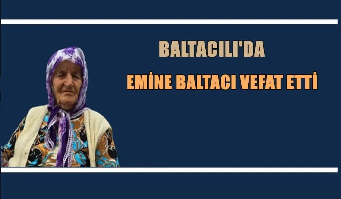 Baltacılı mahallesinden Emine Baltacı vefat etti