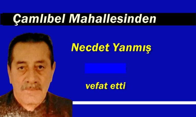 Çamlıbel Mahallesinden Necdet Yanmış vefat etti