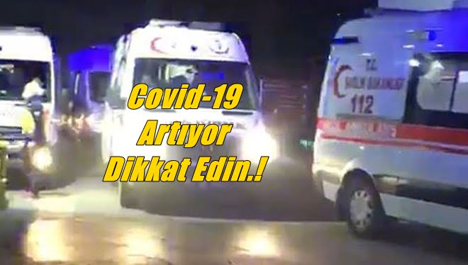 Çok dikkat edin! Vaka artışları devam ediyor