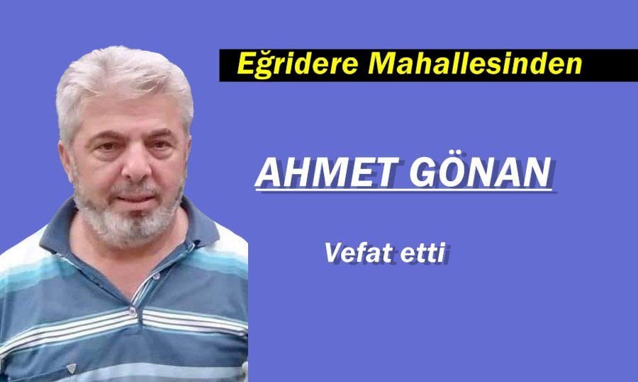 Eğridere Mahallesinden Ahmet Cemal Gönan vefat etti