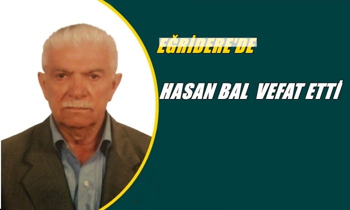 Eğridere mahallesinden Hasan Bal vefat etti