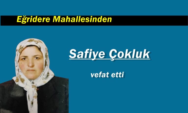 Eğridere Mahallesinden Safiye Çokluk vefat etti