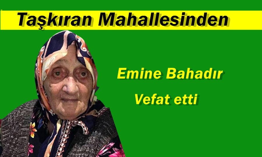 Emine Bahadır vefat etti