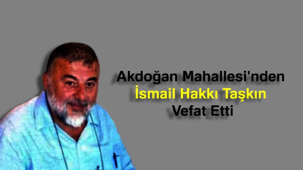 İsmail Hakkı Taşkın Vefat Etti