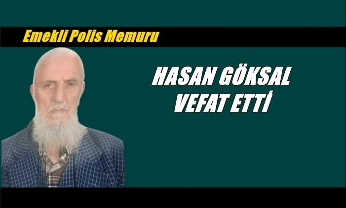 Yeşilalan mahallesinden emekli polis Hasan Göksal vefat etti