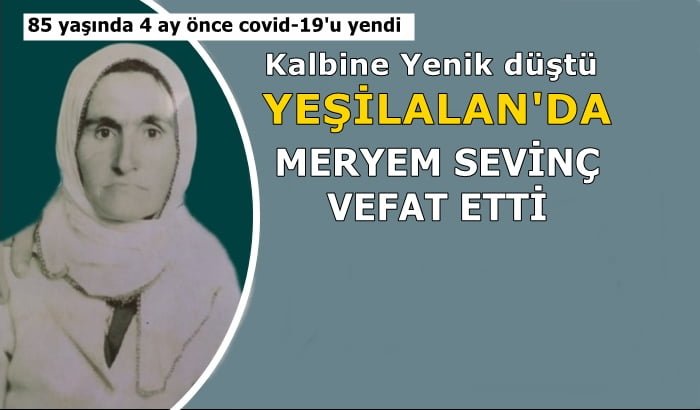 Yeşilalan Mahallesinden Meryem Sevinç vefat etti