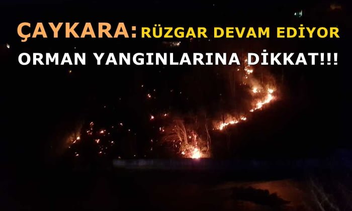 Çaykara: Orman yangınlarına dikkat!