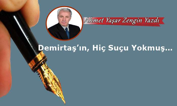 Demirtaş’ın, Hiç Suçu Yokmuş…