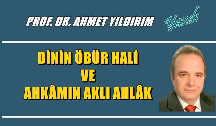 Dinin öbür hali ve ahkâmın aklı ahlâk