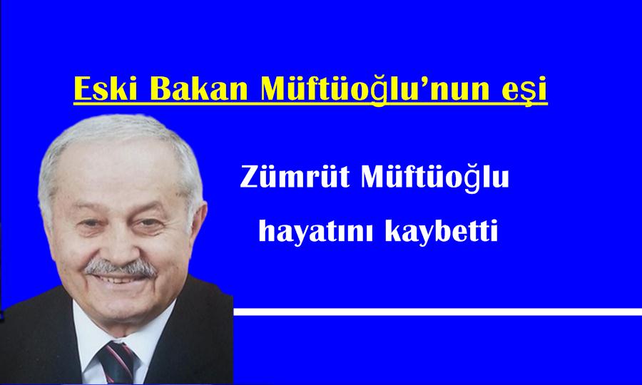 Eski Bakan Müftüoğlu’nun eşi hayatını kaybetti