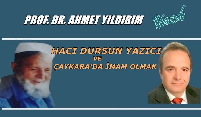 Hacı Dursun Yazıcı ve Çaykara’da imam olmak