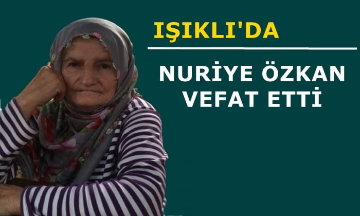 Işıklı mahallesinden Nuriye Özkan vefat etti