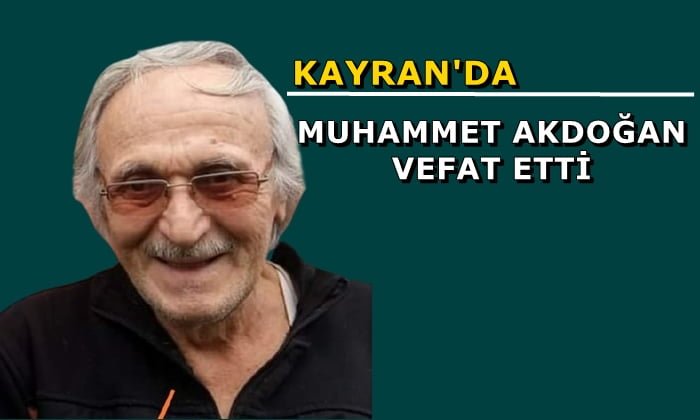 Kayran mahallesinden Muhammet Akdoğan vefat etti