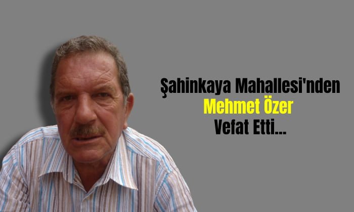 Mehmet Özer Vefat Etti