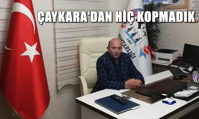 408 Evler Mahallesi Muhtarı Şakir Varlıbaş Çaykara’dan hiç kopmadık