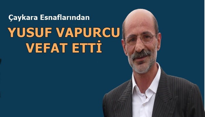 Çambaşı Mahallesinden Yusuf Vapurcu Samsun’da vefat etti