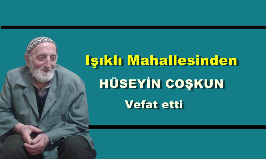 Işıklı Mahallesinden Hüseyin Coşkun vefat etti