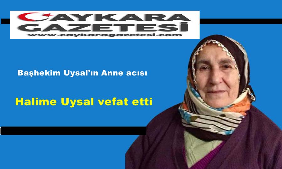 Of Hastane Başhekimi Op.Dr. Şaban Uysal’ın Annesi Halime Uysal vefat etti