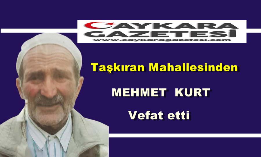 Taşkıran Mahallesinden Mehmet Kurt vefat etti