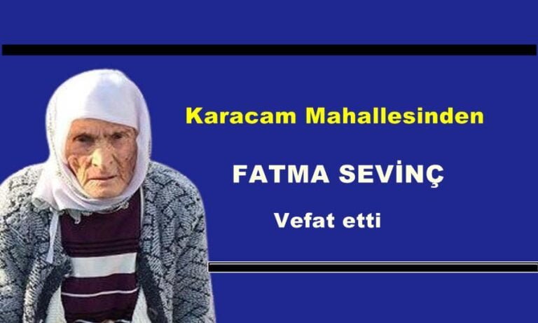Karacam Mahallesinden Fatma Sevinç vefat etti