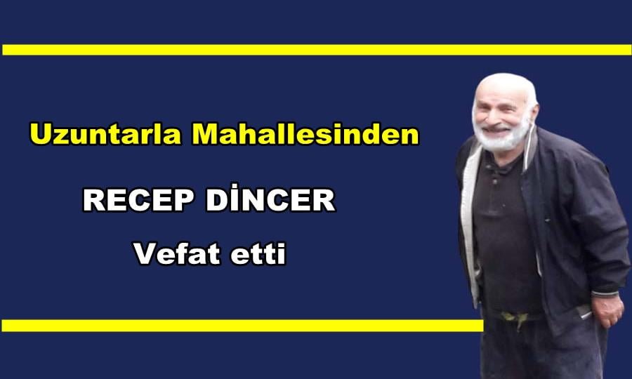 Uzuntarla Mahallesinden Recep Dincer vefat etti