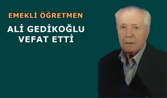 Emekli öğretmen Ali Gedikoğlu vefat etti