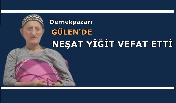 Gülen mahallesinden Neşat Yiğit vefat etti