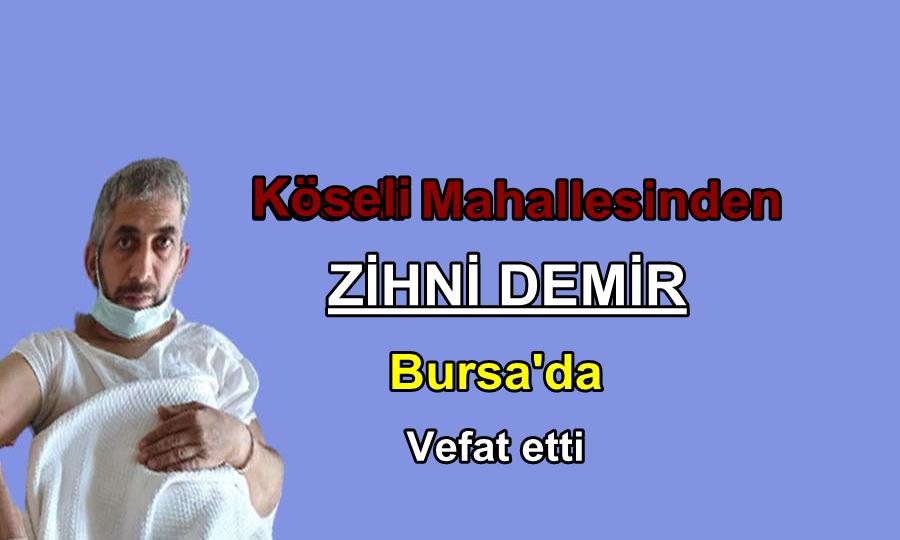 Köseli Mahallesinden Zihni Demir Bursa’da vefat etti