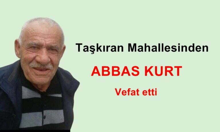 Taşkıran Mahallesinden Abbas Kurt vefat etti