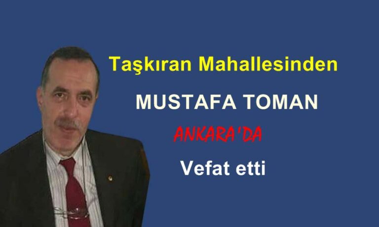 Taşkıran Mahallesinden Mustafa Toman Ankara’da vefat etti