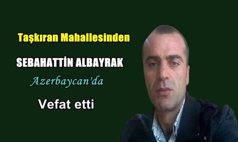 Taşkıran Mahallesinden Sabahattin Albayrak Azerbaycan’da vefat etti