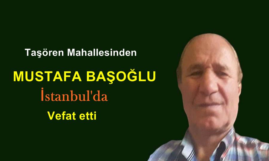 Taşören Mahallesinden Mustafa Başoğlu vefat etti