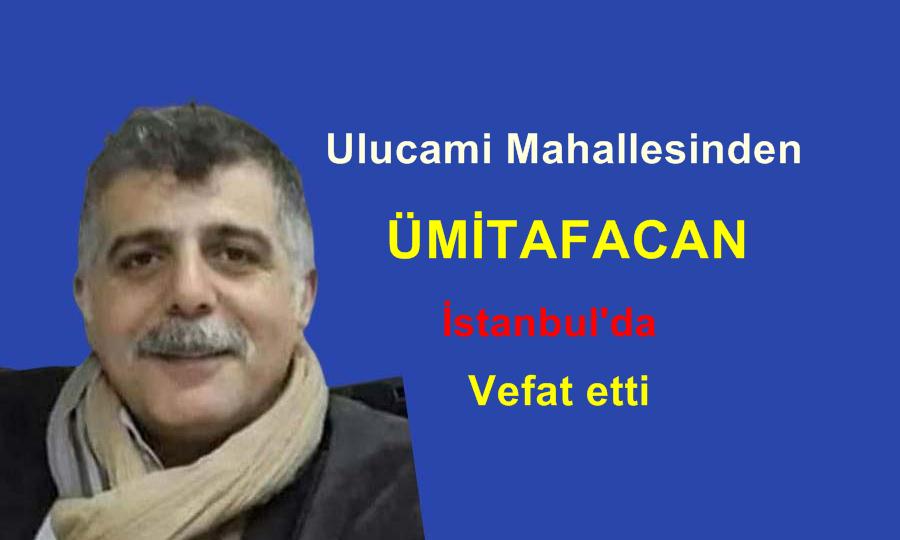 Ulucami Mahallesinden Ümit Afacan vefat etti