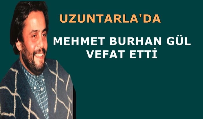Uzuntarla mahallesinden Mehmet Burhan Gül vefat etti