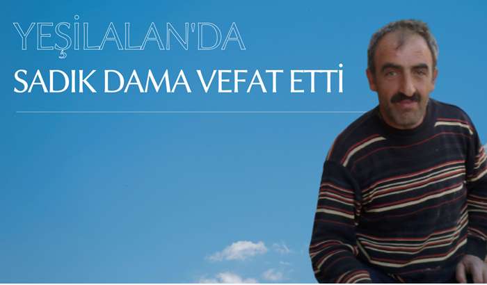 Yeşilalan mahallesinden Sadık Dama vefat etti