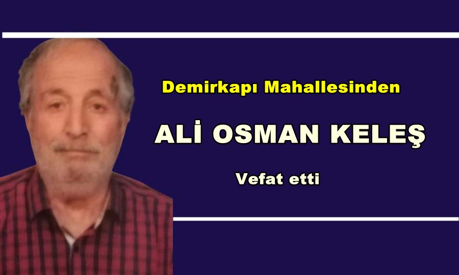 Demirkapı Mahallesinden Ali Osman Keleş vefat etti