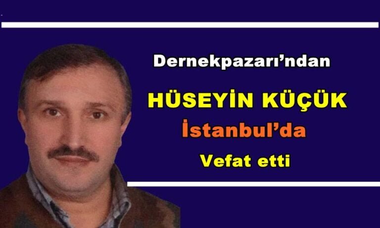 Dernekpazarı’ndan Hüseyin Küçük İstanbul’da vefat etti