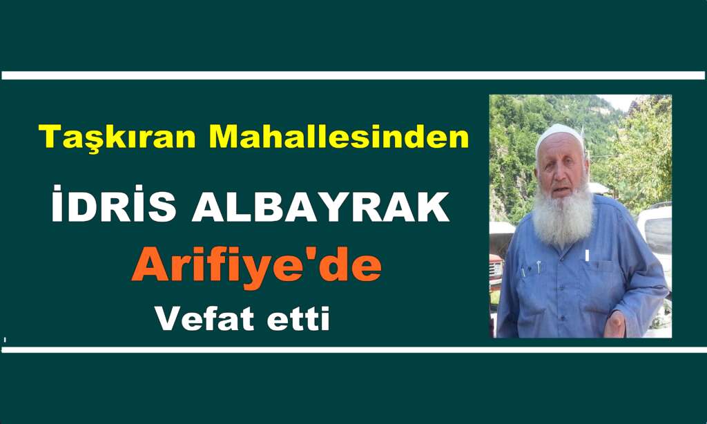 İdris Albayrak Arifiye’de vefat etti