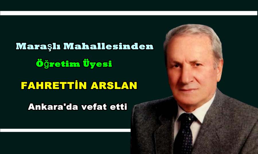 Maraşlı Mahallesinden Fahrettin Arslan Ankara’da vefat etti