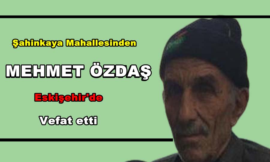 Şahinkaya Mahallesinden Mehmet Özdaş Eskişehir’de vefat etti
