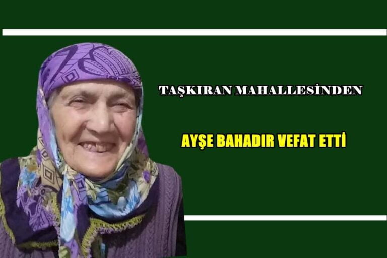 Taşkıran Mahallesinden Ayşe Bahadır vefat etti