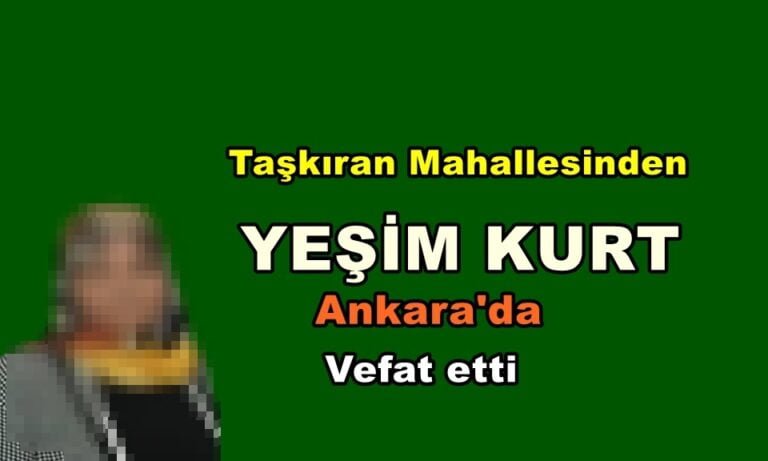 Taşkıran Mahallesinden Yeşim Kurt Ankara’da vefa etti